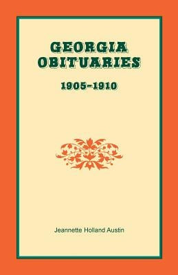 Georgia Obituaries, 1905-1910 by Austin, Jeannette Holland