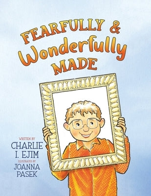 Fearfully and Wonderfully Made by Ejim, Charlie I.
