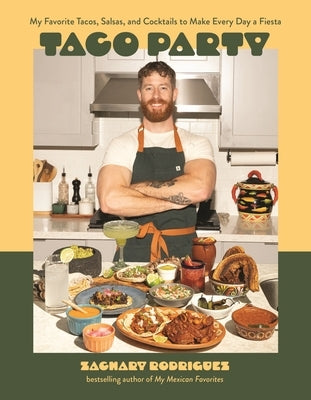 Taco Party: My Favorite Tacos, Salsas, and Cocktails to Make Every Day a Fiesta by Rodriguez, Zachary