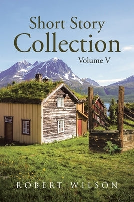 Short Story Collection: Volume V by Wilson, Robert