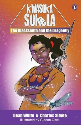 Kwasuka Sukela: The Blacksmith and the Dragonfly by Siboto, Charles