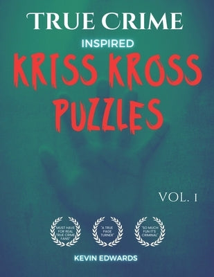 True Crime Inspired Kriss Kross Puzzles: Word Fill In Crossword Puzzles Book For Adults Criss Cross by Edwards, Kevin