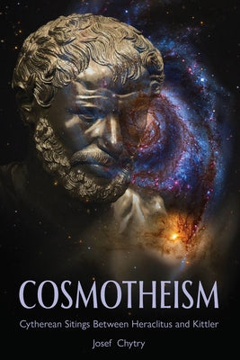 Cosmotheism: Cytherean Sitings Between Heraclitus and Kittler by Chytry, Josef