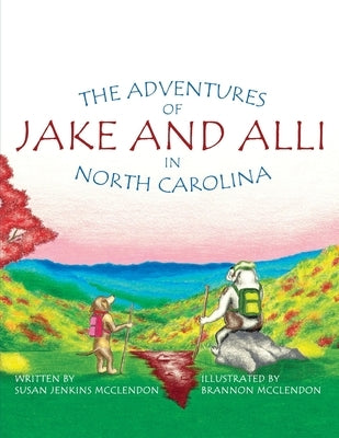 The Adventures of Jake and Alli in North Carolina by McClendon, Brannon