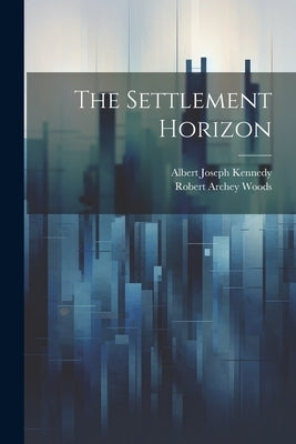 The Settlement Horizon by Woods, Robert Archey