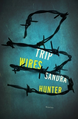 Trip Wires: Stories by Hunter, Sandra