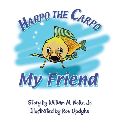 Harpo the Carpo: My Friend by Nolis, William M., Jr.