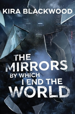 The Mirrors by Which I End the World by Blackwood, Kira