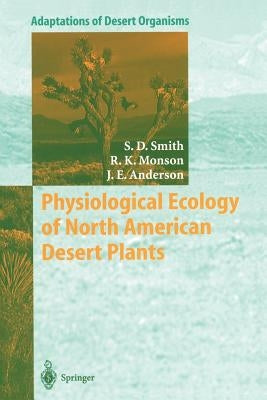 Physiological Ecology of North American Desert Plants by Smith, Stanley D.