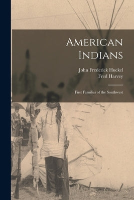 American Indians: First Families of the Southwest by Huckel, John Frederick