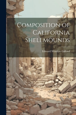 Composition of California Shellmounds by Gifford, Edward Winslow