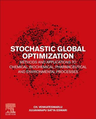 Stochastic Global Optimization Methods and Applications to Chemical, Biochemical, Pharmaceutical and Environmental Processes by Venkateswarlu, Ch
