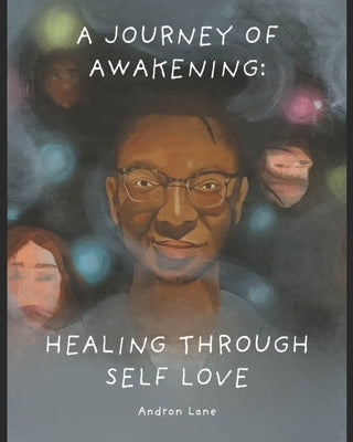 A Journey of Awakening: Healing Through Self Love and Growth: A Journey of Awakening by Gasser, Grace
