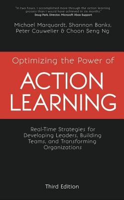 Optimizing the Power of Action Learning: Real-Time Strategies for Developing Leaders, Building Teams and Transforming Organizations by Marquardt, Michael
