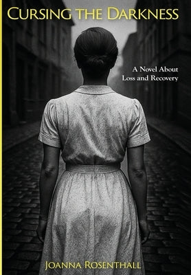 Cursing the Darkness: A Novel about Loss and Recovery by Rosenthall, Joanna