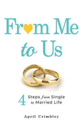 From Me to Us: 4 Steps From Single to Married Life by Crimbley, April