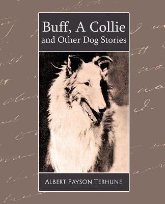 Buff, a Collie and Other Dog Stories by Terhune, Albert Payson