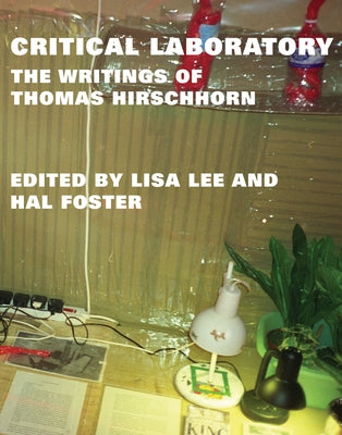 Critical Laboratory: The Writings of Thomas Hirschhorn by Hirschhorn, Thomas