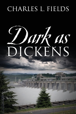 Dark as Dickens by Fields, Charles L.