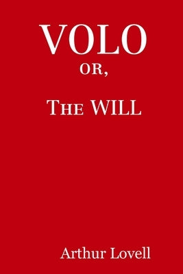 VOLO, or The WILL by Lovell, Arthur