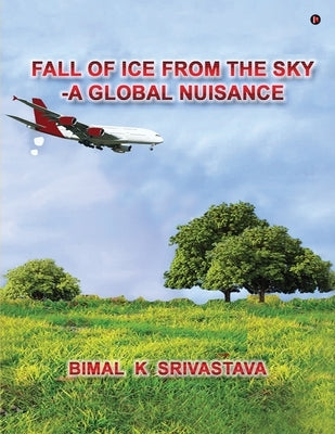Fall of Ice from the Sky: A Global Nuisance by Bimal K Srivastava