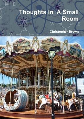 Thoughts In A Small Room by Brown, Christopher