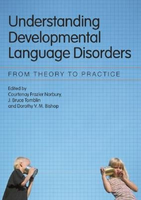 Understanding Developmental Language Disorders: From Theory to Practice by Norbury, Courtenay Frazier