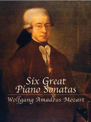 Six Great Piano Sonatas by Mozart, Wolfgang Amadeus