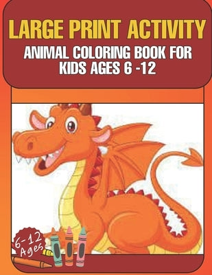 Large Print Activity Animal Coloring Book for Kids Ages 6-12: Awesome animal kids book pangolin, mandrill monkey, cheetah, wolf, tortoise, armadillo a by Publishing, Majestic
