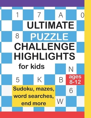 Ultimate Puzzle Challenger Highlight For Kids: Sudokus, Mazes, Crossword, Coloring Pages, End More! by Tell, Sofia