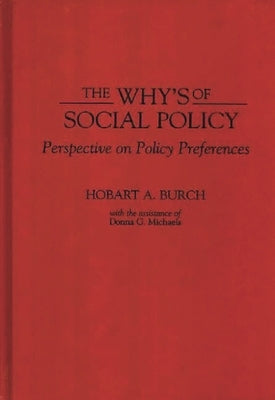 The Why's of Social Policy: Perspective on Policy Preferences by Burch, Hobart A.