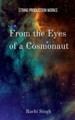 From the Eyes of a Cosmonaut by Singh, Ruchi