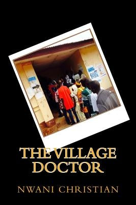 The Village Doctor by Christian, Nwani