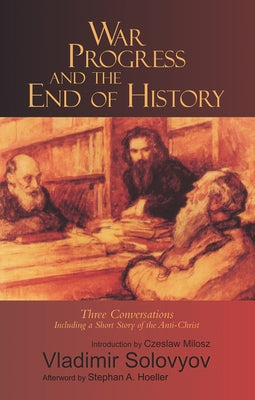 War, Progress, and the End of History: Three Conversations, Including a Short Tale of the Antichrist by Solovyov, Vladimir
