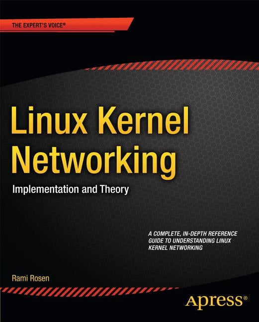 Linux Kernel Networking: Implementation and Theory by Rosen, Rami