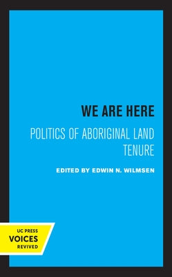 We Are Here: Politics of Aboriginal Land Tenure by Wilmsen, Edwin N.