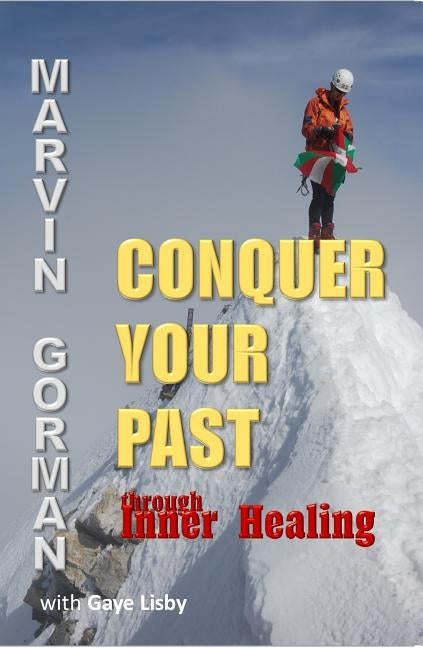 Conquer Your Past through Inner Healing by Gorman, Marvin