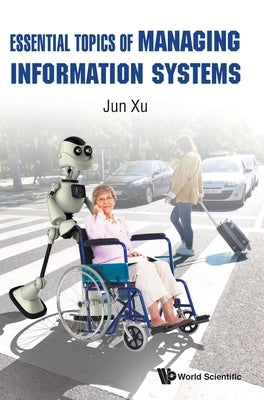 Essential Topics of Managing Information Systems by Xu, Jun