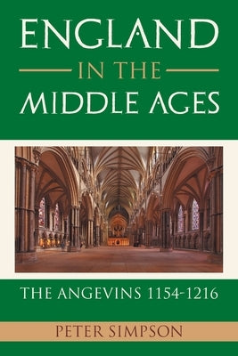 England in the Middle Ages: the Angevins 1154-1216 by Simpson, Peter