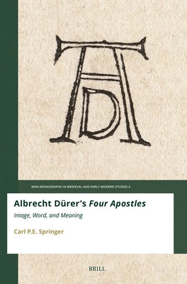 Albrecht Dürer's Four Apostles: Image, Word, and Meaning by Springer, Carl P. E.