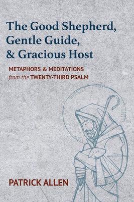 The Good Shepherd, Gentle Guide, and Gracious Host by Allen, Patrick