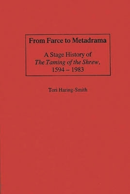 From Farce to Metadrama: A Stage History of the Taming of the Shrew, 1594-1983 by Smith, Tori Haring