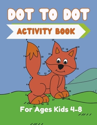 Dot To Dot Activity Book For Kids Ages 4-8: Fun Dot To Dot Puzzles by Bug, Kendy