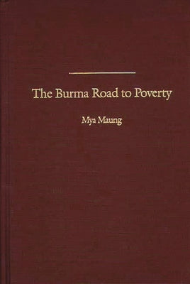 The Burma Road to Poverty by Maung, Mya
