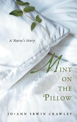 Mint on the Pillow: A Nurse's Story by Crawley, Jo-Ann Irwin
