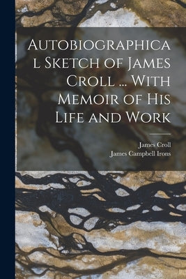 Autobiographical Sketch of James Croll ... With Memoir of his Life and Work by Croll, James