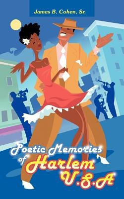 Poetic Memories of Harlem U.S.A by Cohen, James B., Sr.