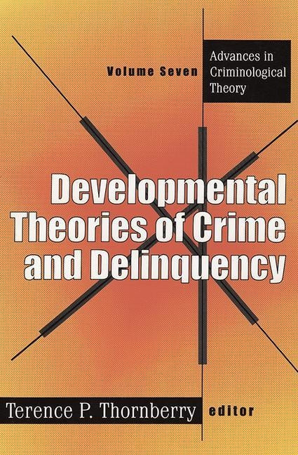 Developmental Theories of Crime and Delinquency by Thornberry, Terence