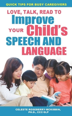 Love, Talk, Read To Improve Your Child's Speech and Language by Roseberry-McKibbin, Celeste