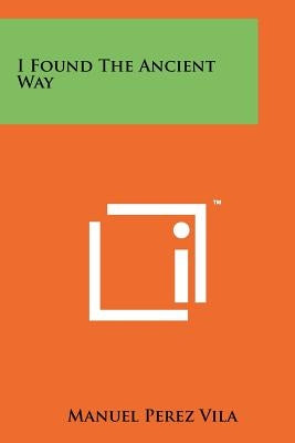 I Found the Ancient Way by Vila, Manuel Perez